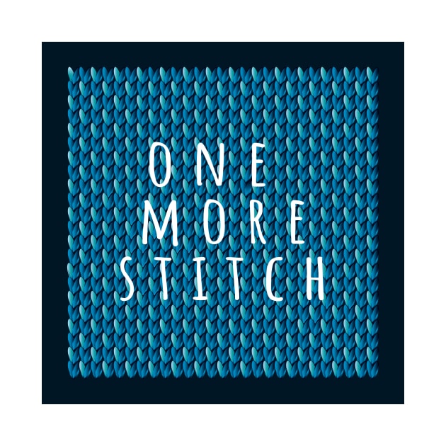 One more Stitch, quote for knitters on dark blue knitted piece by IngaDesign