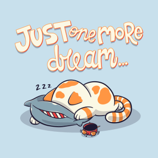 Just one more dream T-Shirt