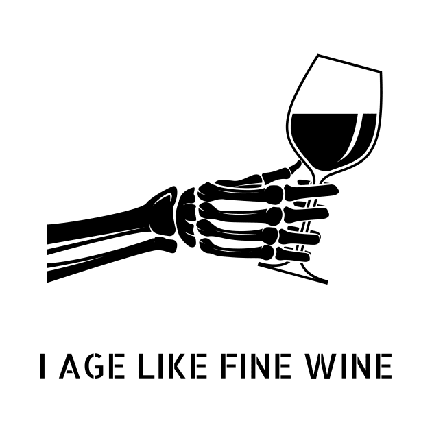 I age like fine wine, skeleton hand by Rady