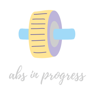 Abs in progress T-Shirt