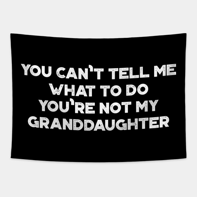 You Can't Tell Me What To Do You're Not My Granddaughter Funny Vintage Retro (White) Tapestry by truffela