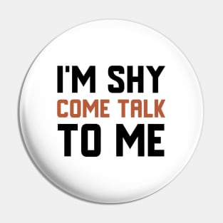 I'm Shy Come Talk To Me Pin