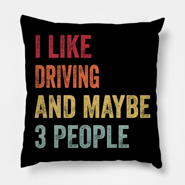 I Like Driving & Maybe 3 People Driving Lovers Gift Pillow by ChadPill