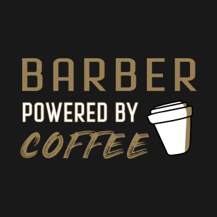 Barber powered by coffee - for coffee lovers T-Shirt