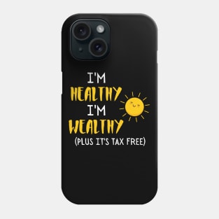 I'm healthy I'm wealthy Phone Case