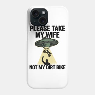 Please Take My Wife Not My Dirt Bike Funny Motocross Phone Case
