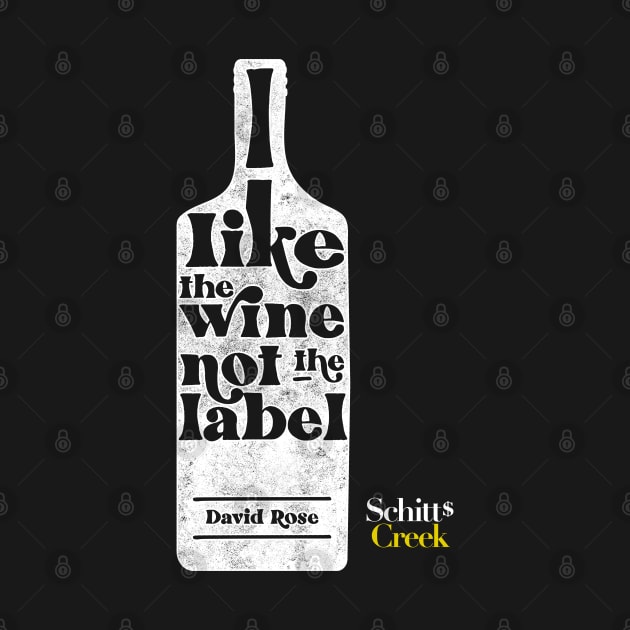 I Like The Wine Not The Label - David Rose - Schitt's Creek by YourGoods