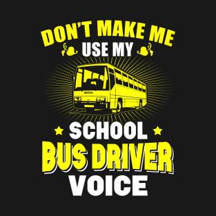 Don't Make Me Use My School Bus Driver Voice T-Shirt