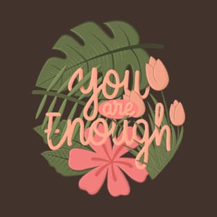 YOU ARE ENOUGH^^ T-Shirt