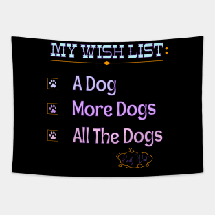 My Wish List A Dog More Dogs All The Dogs Really Want Tapestry