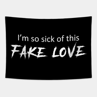 Im so sick of this fake love Tapestry