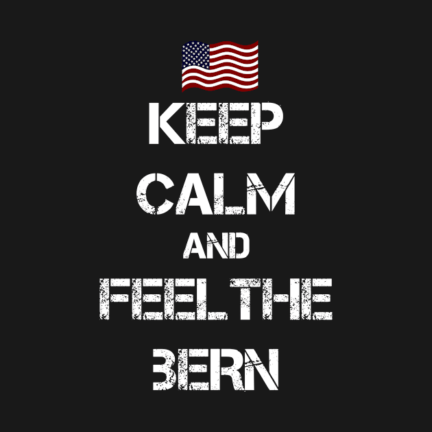 Keep Calm and Feel The Bern by ESDesign