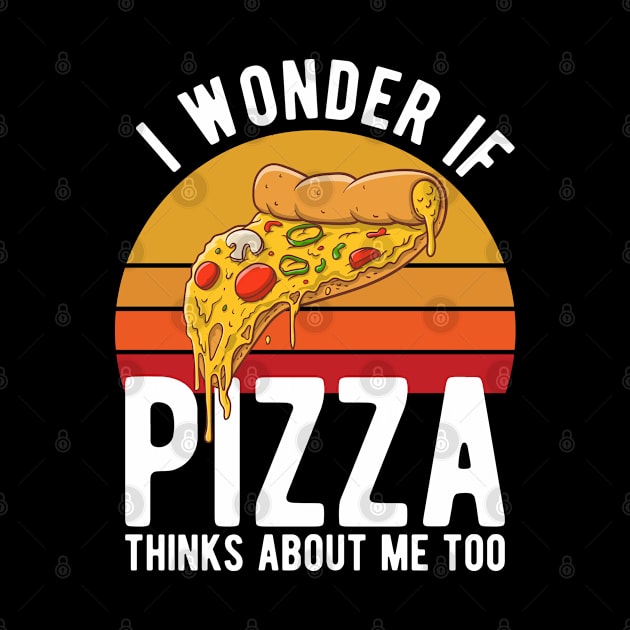 I Wonder If Pizza Thinks About Me Too T-Shirt Food Lover by kevenwal