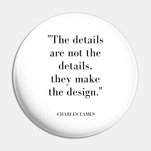 The Details Are Not The Details Eames Quote Pin