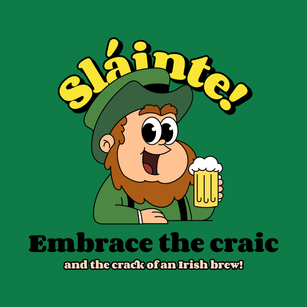 Slainte - Embrace the craic and the crack of an Irish brew! by TheMrGrizzly