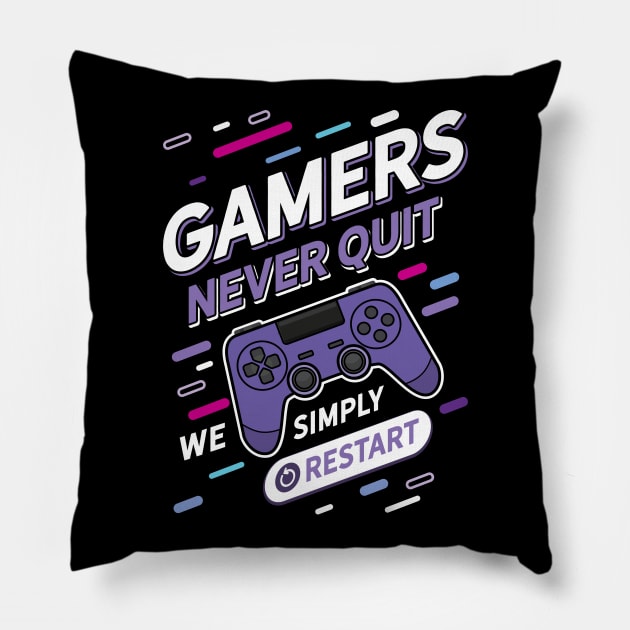 Gamers Never Quit We Simply Restart Pillow by Hixon House