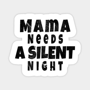 Mama Needs A Silent Night Magnet