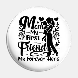 Mom, My First Friend, My Forever Hero,  Mother's Day Pin
