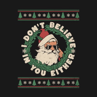 Angry Santa I Don't Believe in You Either Funny Christmas T-Shirt