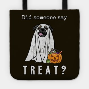 Did Someone Say Treat Pug Halloween Ghost Dog Funny Halloween Distressed Design Tote