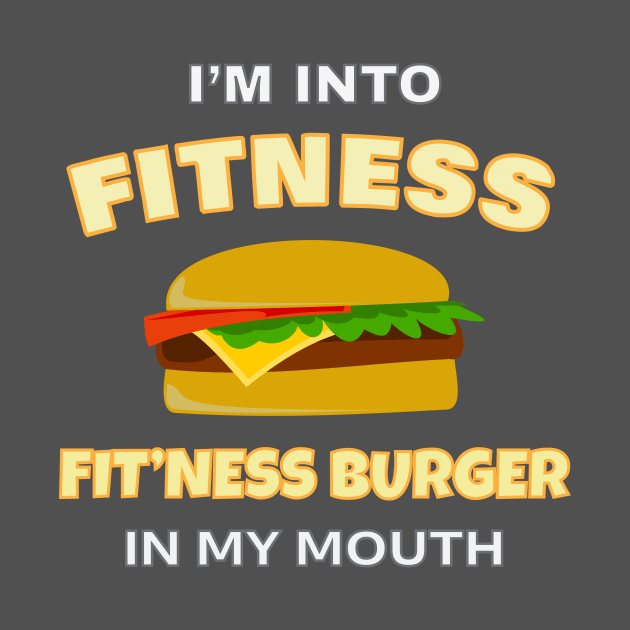 Funny I'm Into Fitness Fit'ness Burger In My Mouth by Tracy