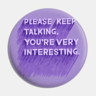 Please Keep Talking Pin