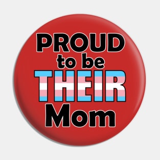 Proud to be THEIR Mom (Trans Pride) Pin