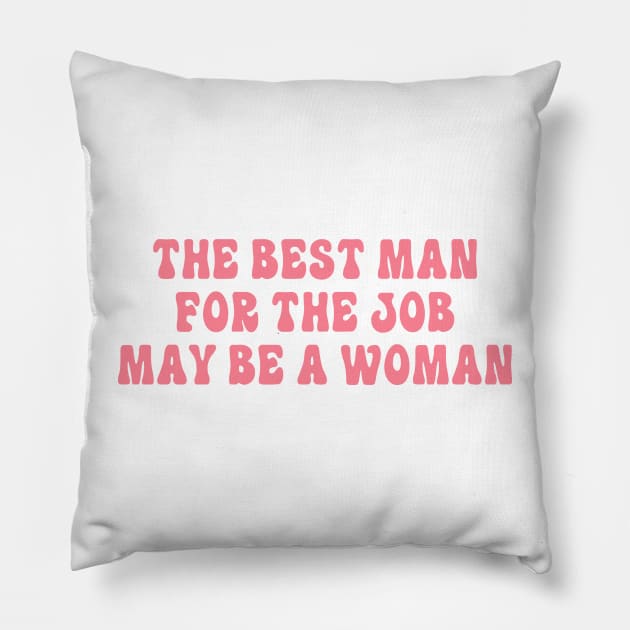 The Best Man For The Job May Be A Woman Pillow by Gilbert Layla