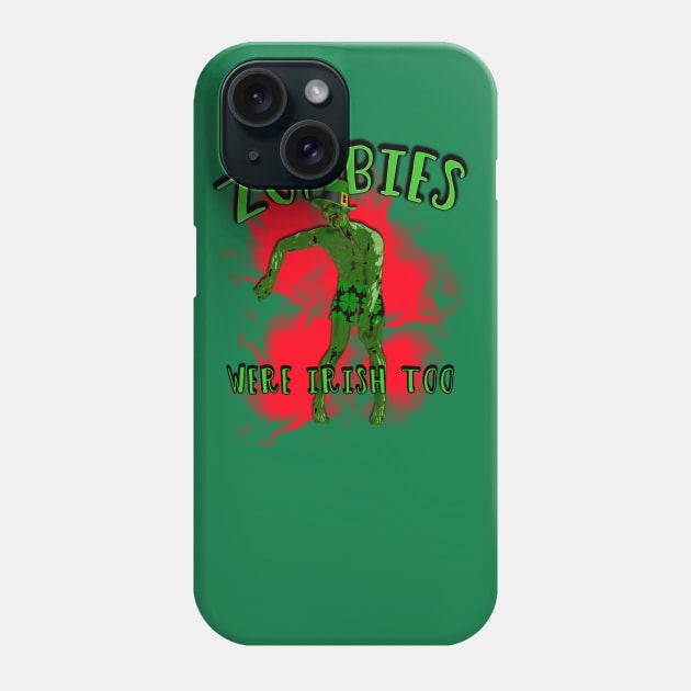 Zombies Were Irish Too T-shirt St Patricks Day Phone Case by Scarebaby