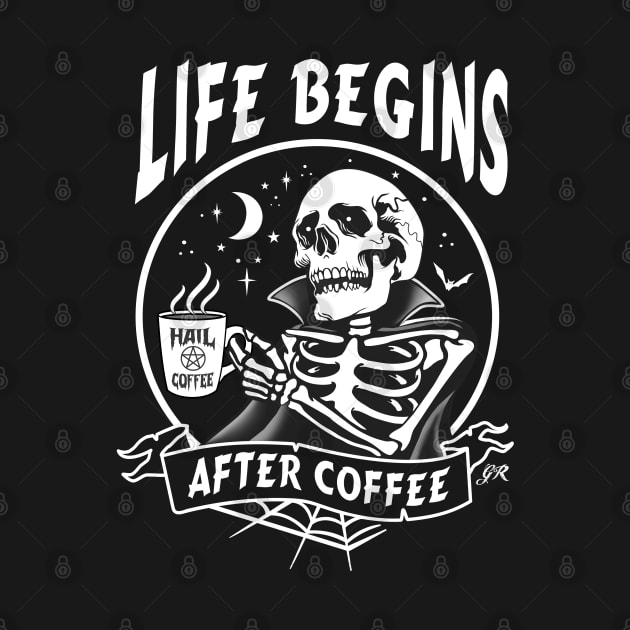 Life Begins After Coffee by Gothic Rose