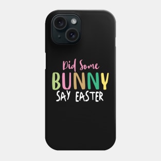 Did Some Bunny Say Easter Phone Case