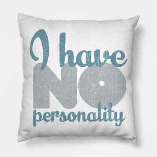 I HAVE NO PERSONALITY Pillow