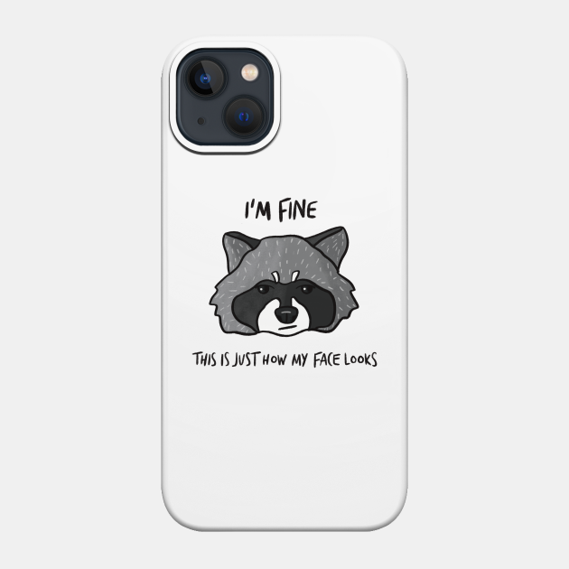 I'm Fine - This is Just How My Face Looks - Resting Bitch Face - Phone Case