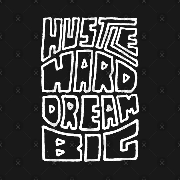 Hustle Hard Dream Big by Goodivational