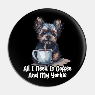 All I Need Is Coffee And My Yorkie Pin