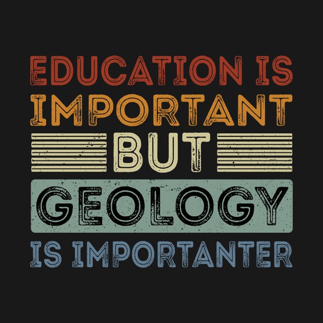 Funny Education Is Important But Geology Is Importanter by Art master