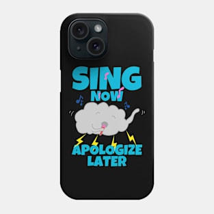 Sing Now Apologize Later Phone Case