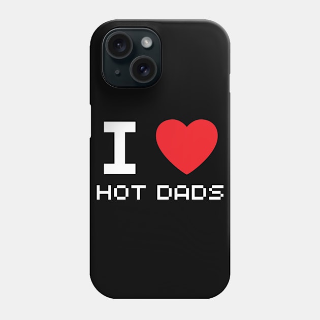 I Love Heart Hot Dads Phone Case by BobaPenguin