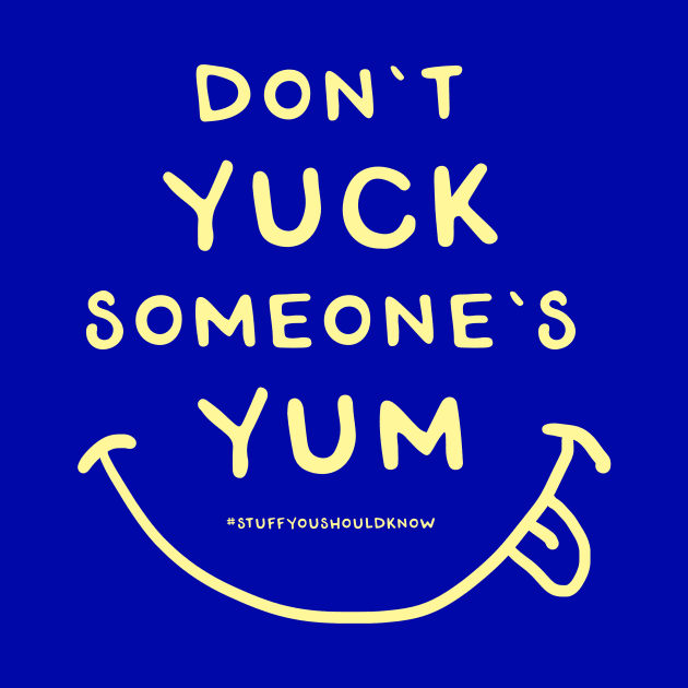 Don't Yuck Someone's Yum by Stuff You Should Know