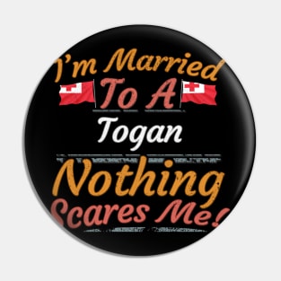 I'm Married To A Togan Nothing Scares Me - Gift for Togan From Tonga Oceania,Polynesia, Pin