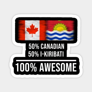 50% Canadian 50% I-Kiribati 100% Awesome - Gift for I-Kiribati Heritage From Kiribati Magnet