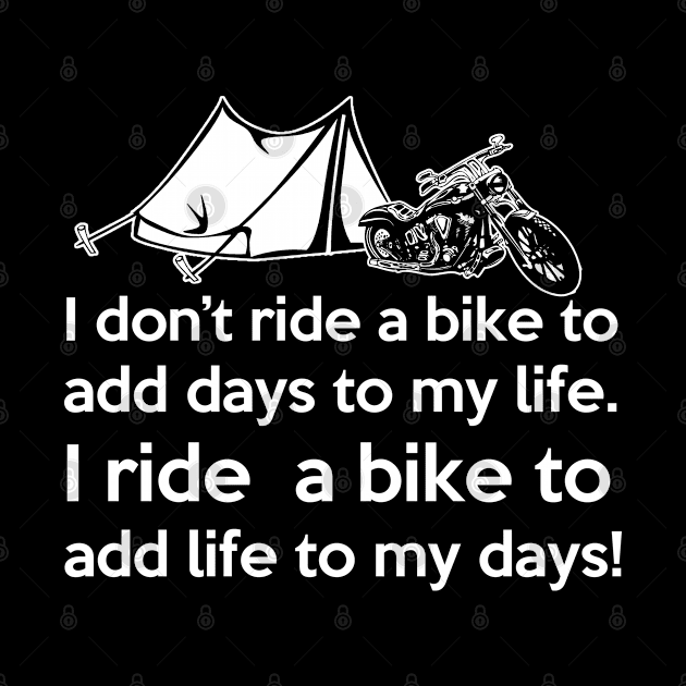 I Ride a Bike to Add Days to my Life by Marks Marketplace