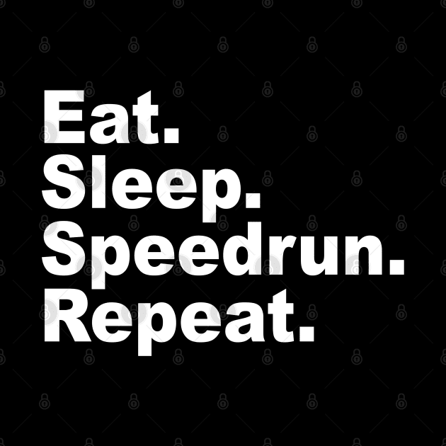 Eat Sleep Speedrun Repeat Games Done Quick Speedrunner by Issho Ni