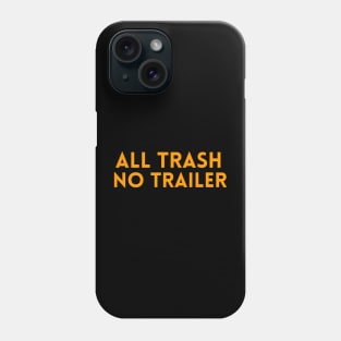 all trash no trailer shirt Phone Case