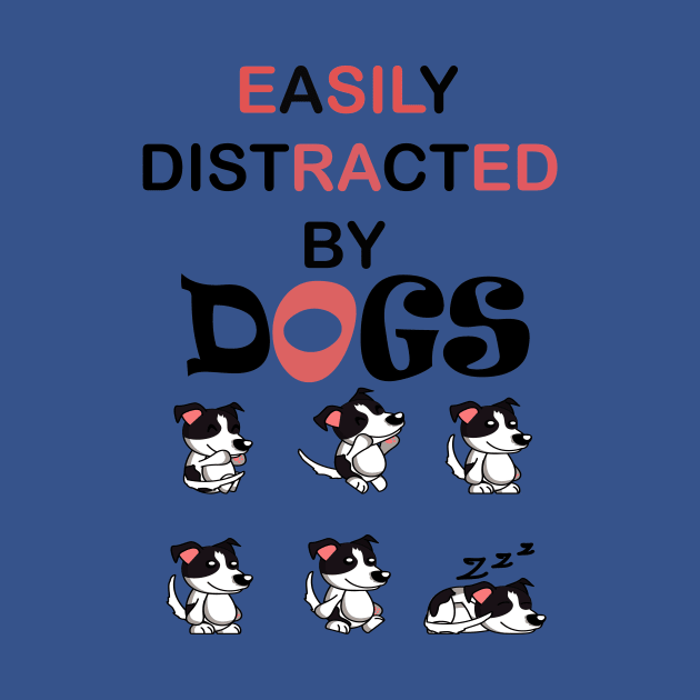 Easily distracted by Dogs dog lovers gift by SOgratefullART