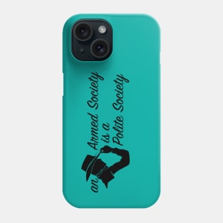 An Armed Society is a Polite Society Phone Case