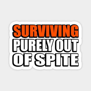 Surviving Purely Out Of Spite Magnet