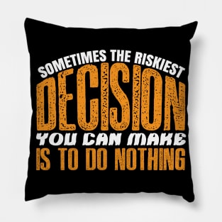 Sometimes The Riskiest Decision Is To Do Nothing - Climate Protest Quote Pillow