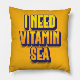 I NEED VITAMIN SEA || FUNNY QUOTES Pillow