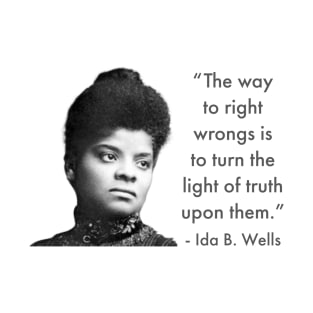 The way to right wrongs is to turn the light of truth upon them. | Ida B. Wells | Black woman | Black History T-Shirt